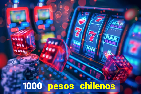 1000 pesos chilenos em reais